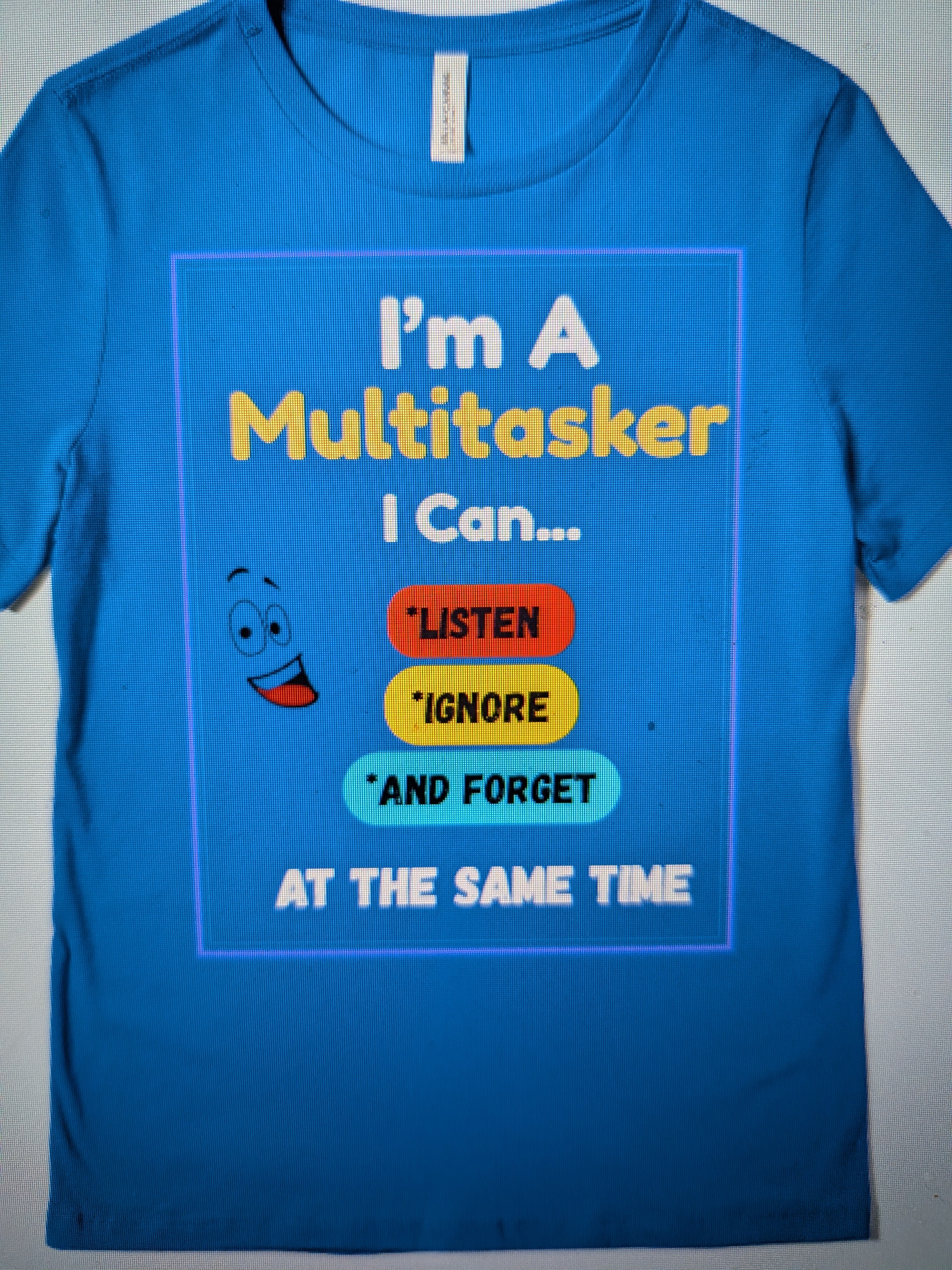 T-Shirt I'm A Multitasker I Can listen, Ignore, and Forget All at the Same Time