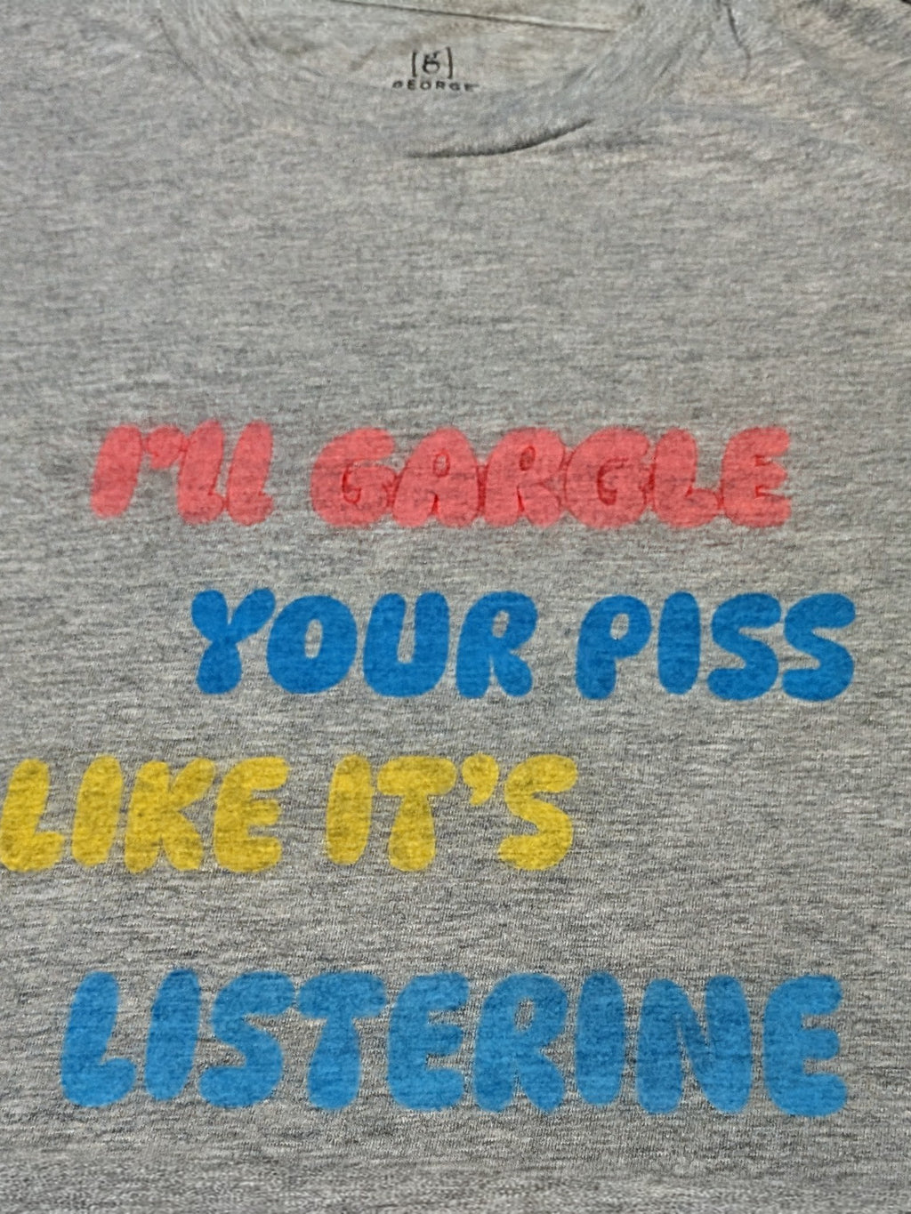 T-Shirt I'll gargle your piss like it's Listerine