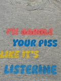 T-Shirt I'll gargle your piss like it's Listerine