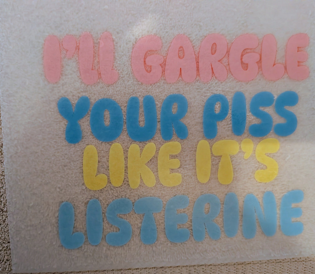 T-Shirt I'll gargle your piss like it's Listerine