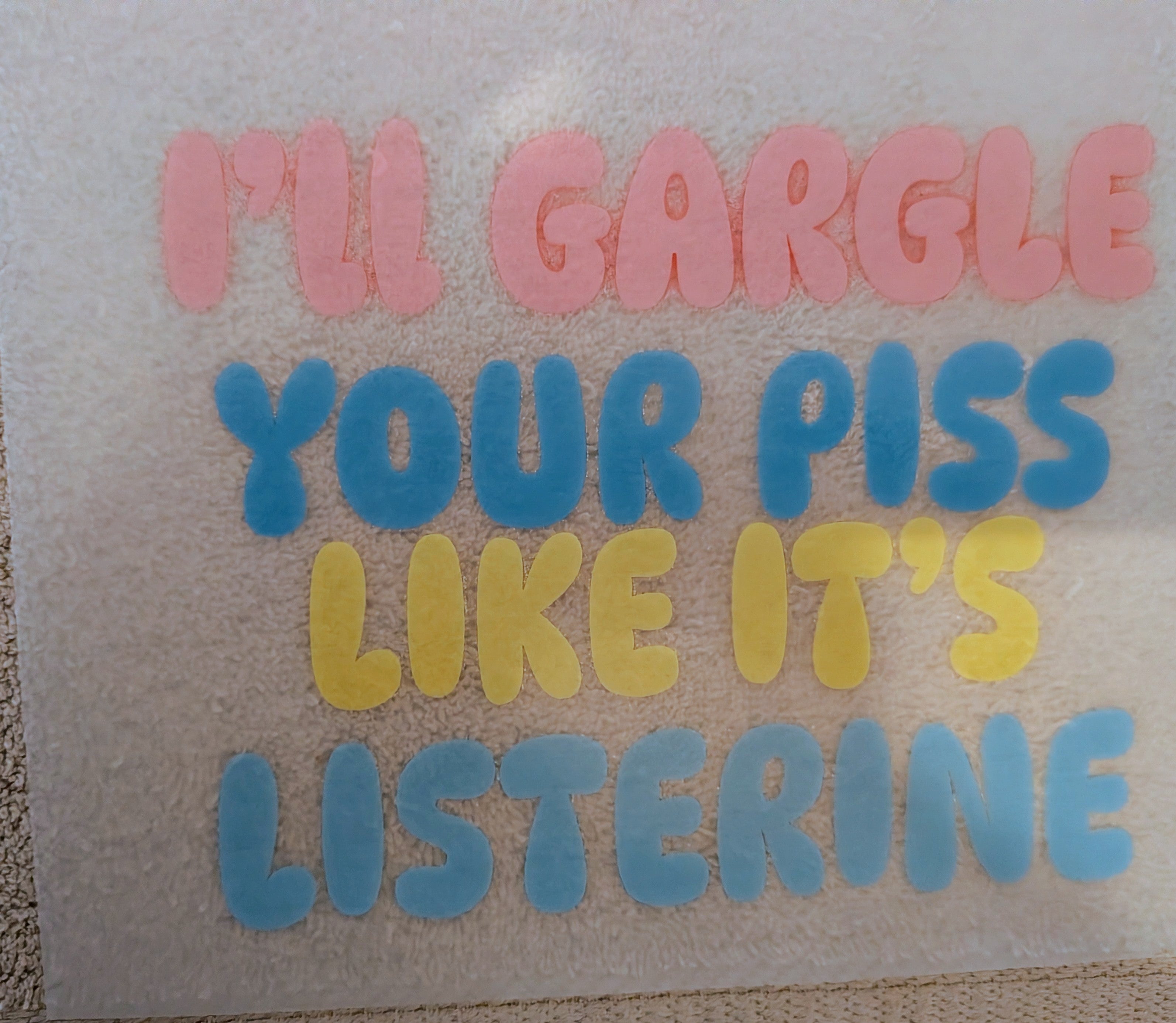 T-Shirt I'll gargle your piss like it's Listerine