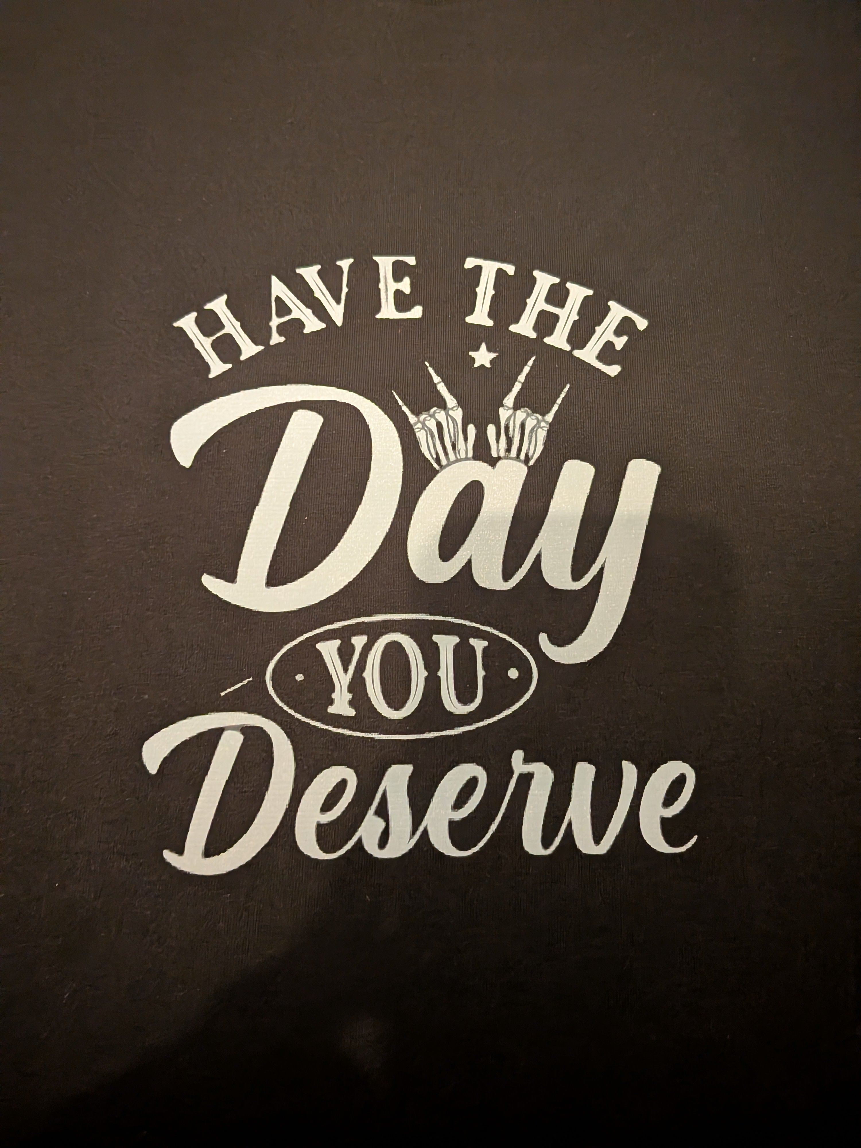 Have the Day you Deserve DTF